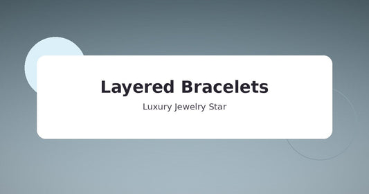Abstract soft teal jewelry guide graphic labeled Layered Bracelets for Luxury Jewelry Star.